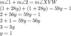 m\angle1+m\angle2=m\angle XVW\\(1+28y)+(1+28y)=59y-1\\2+56y=59y-1\\2+1=59y-56y\\3=3y\\y=1