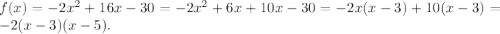 f(x)=-2x^2+16x-30=-2x^2+6x+10x-30=-2x(x-3)+10(x-3)=-2(x-3)(x-5).