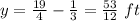 y=\frac{19}{4}-\frac{1}{3}=\frac{53}{12}\ ft