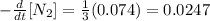 -\frac{d}{dt}[N_{2}]=\frac{1}{3}(0.074)=0.0247