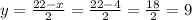 y =  \frac{22-x}{2}  = \frac{22-4}{2}  = \frac{18}{2}  = 9