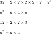 \begin{array}{l}{32=2 \times 2 \times 2 \times 2 \times 2=2^{5}} \\\\ {a^{3}=a \times a \times a} \\\\ {12=2 \times 2 \times 3} \\\\ {a^{2}=a \times a}\end{array}