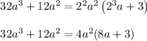\begin{array}{l}{32 a^{3}+12 a^{2}=2^{2} a^{2}\left(2^{3} a+3\right)} \\\\ {32 a^{3}+12 a^{2}=4 a^{2}(8 a+3)}\end{array}