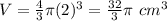 V=\frac{4}{3}\pi (2)^{3}=\frac{32}{3}\pi\ cm^{3}