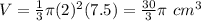 V=\frac{1}{3}\pi (2)^{2}(7.5)=\frac{30}{3}\pi\ cm^{3}