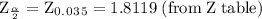 \rm Z_\frac{\alpha}{2}= Z_0_._0_3_5=1.8119 \; (from \;Z \;table)