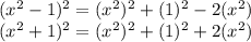 (x^2-1)^2 = (x^2)^2 + (1)^2 - 2 (x^2)\\(x^2+1)^2 = (x^2)^2 + (1)^2+ 2 (x^2)