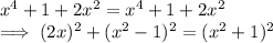 x^4 + 1 + 2x^2 = x^4 + 1 + 2x^2\\\implies(2x)^2 + (x^2 - 1)^2 = (x^2 + 1)^2