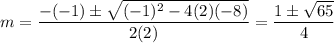 m=\dfrac{-(-1)\pm\sqrt{(-1)^2-4(2)(-8)}}{2(2)}=\dfrac{1\pm\sqrt{65}}{4}