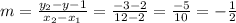m = \frac {y_ {2} -y- {1}} {x_ {2} -x_ {1}} = \frac {-3-2} {12-2} = \frac {-5} {10 } = - \frac {1} {2}