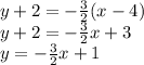 y+2=-\frac{3}{2}(x-4)\\y+2 = -\frac{3}{2}x + 3\\y=-\frac{3}{2}x +1