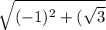 \sqrt{(-1)^2+(\sqrt{3} }
