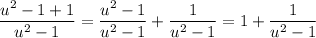 \dfrac{u^2-1+1}{u^2-1}=\dfrac{u^2-1}{u^2-1}+\dfrac1{u^2-1}=1+\dfrac1{u^2-1}