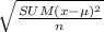 \sqrt{\frac{SUM(x-\mu)^{2}}{n}}