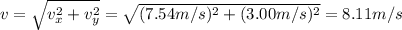 v=\sqrt{v_x^2 + v_y^2}=\sqrt{(7.54 m/s)^2+(3.00 m/s)^2}=8.11 m/s
