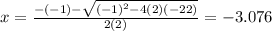x = \frac{-(- 1) - \sqrt{(- 1)^{2} - 4 (2)(-22)}  }{2(2)} = -3.076