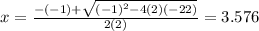 x = \frac{-(- 1) + \sqrt{(- 1)^{2} - 4 (2)(-22)}  }{2(2)} = 3.576