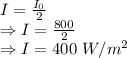 I=\frac{I_0}{2}\\\Rightarrow I=\frac{800}{2}\\\Rightarrow I=400\ W/m^2