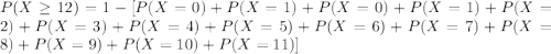 P(X\geq 12)=1-[P(X=0)+P(X=1)+P(X=0)+P(X=1)+P(X=2)+P(X=3)+P(X=4)+P(X=5)+P(X=6)+P(X=7)+P(X=8)+P(X=9)+P(X=10)+P(X=11)]