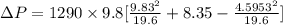 \Delta P=1290\times 9.8 [\frac{9.83^2}{19.6} + 8.35-\frac{4.5953^2}{19.6} ]