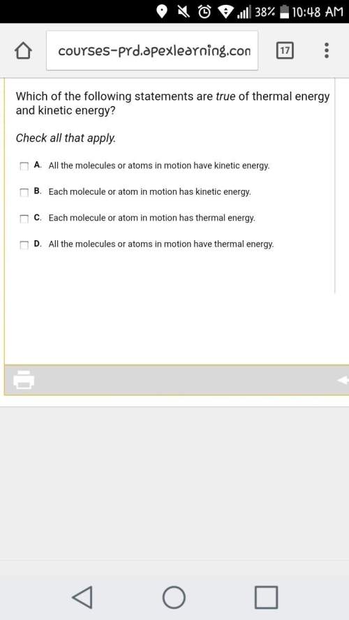 Which of the following statements are&nbsp; true&nbsp; of thermal energy and kinetic energy? check a