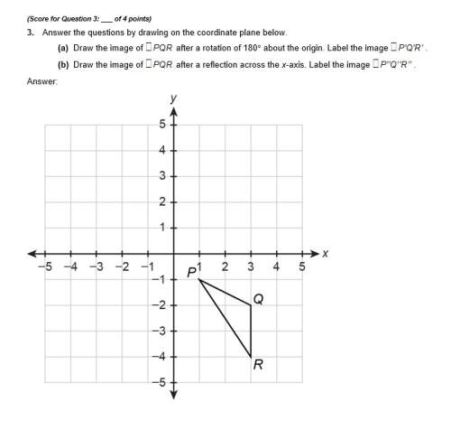 Me answer the questions by drawing on the coordinate plane below. (a) draw the image of after a rot