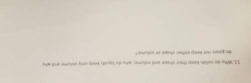 Why do solids keep their shape and volume why do liquids keep only volume and why do gases not keep