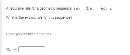 (instant brainliest if answer is ! ) a recursive rule for a geometric sequence is a1=3; an=12an−1. w