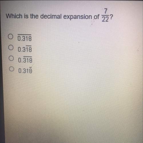 Which is a decimal expansion of 7/22? a. b. c. d.