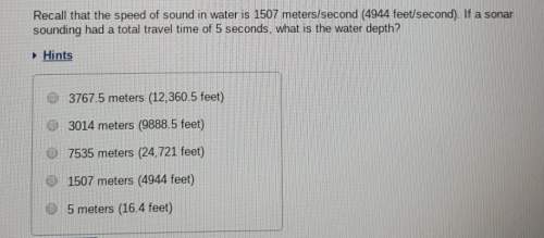 Recall that the speed of sound in water is 1507 meters/second (4944 feet/second). if a sonar soundin