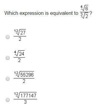 Which expression is equivalent to ^4 sqrt 6 / ^3 sqrt 2? (see image)