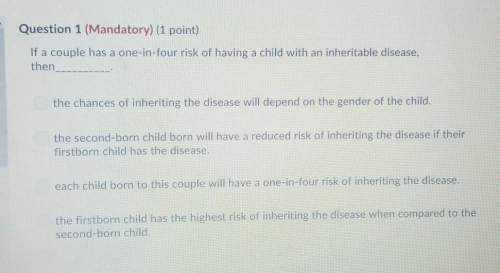 If a couple has a one-in-four risk of having a child with an inheritable disease,then