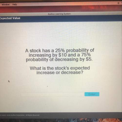 Astock has a 25% probability of increasing by $10 and a 75% probability of decreasing by $5. what is