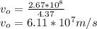 v_o=\frac{2.67*10^8}{4.37}\\v_o=6.11*10^7m/s