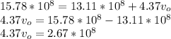 15.78*10^8=13.11*10^8+4.37v_o\\4.37v_o=15.78*10^8-13.11*10^8\\4.37v_o=2.67*10^8