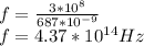 f=\frac{3*10^8}{687*10^{-9}}\\f=4.37*10^{14}Hz