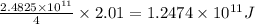 \frac{2.4825\times 10^{11}}{4}\times 2.01=1.2474\times 10^{11}J