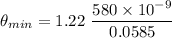 \theta_{min} = 1.22\ \dfrac{580 \times 10^{-9}}{0.0585}