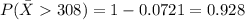 P(\bar X308)=1-0.0721=0.928