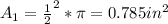 A_1=\frac{1}{2}^2*\pi=0.785 in^2