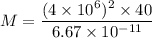 M=\dfrac{(4\times 10^6)^2\times 40}{6.67\times 10^{-11}}