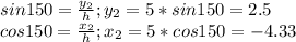 sin150=\frac{y_{2}}{h};y_{2}=5*sin150=2.5\\cos150=\frac{x_{2} }{h};x_{2}=5*cos150=-4.33