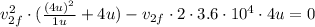 v_{2f}^{2} \cdot (\frac{(4u)^{2}}{1u} + 4u) - v_{2f}\cdot 2 \cdot 3.6 \cdot 10^{4} \cdot 4u = 0