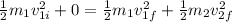 \frac{1}{2}m_{1}v_{1i}^{2} + 0 = \frac{1}{2}m_{1}v_{1f}^{2} + \frac{1}{2}m_{2}v_{2f}^{2}
