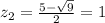 z_2=\frac{5-\sqrt{9}}{2} =1