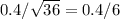 0.4/\sqrt{36} = 0.4/6