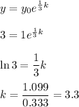 y=y_0e^{\frac{1}{3}k}\\\\3=1e^{\frac{1}{3}k}\\\\\ln 3=\dfrac{1}{3}k\\\\k=\dfrac{1.099}{0.333}=3.3