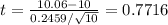 t = \frac{10.06-10}{0.2459/\sqrt{10}} = 0.7716