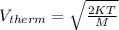 V_{therm} =\sqrt{\frac{2KT}{M} }