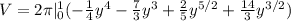 V = 2 \pi  |^1_0 (-\frac{1}{4}y^4 -\frac{7}{3}y^3 +\frac{2}{5}y^{5/2}+\frac{14}{3}y^{3/2})